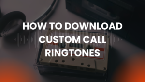 How to Download Custom Call Ringtones